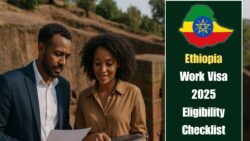 Ethiopia Work Visa 2025 : Eligibility Rules and Document Checklist You Must Know